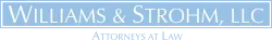 Williams & Strohm, LLC Attorneys at Law